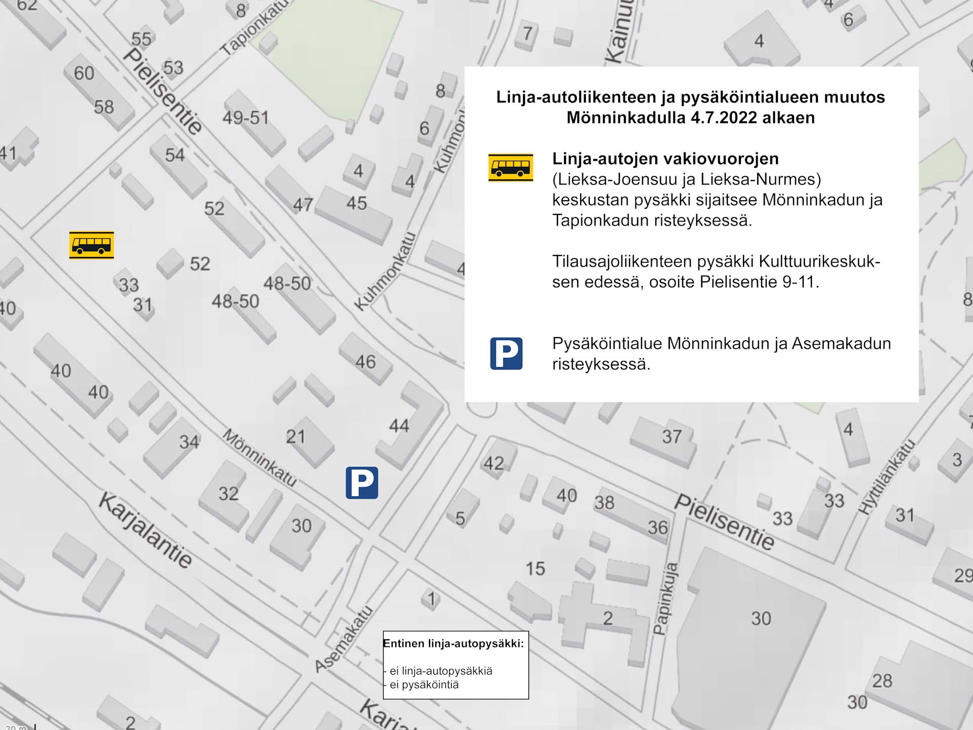 Mönninkadun muutokset kartalla. Linja-autojen vakiovuorojen (Lieksa-Joensuu ja Lieksa-Nurmes) keskustan pysäkki sijaitsee Mönninkadun ja Tapionkadun risteyksessä. Tilausajoliikenteen pysäkki Kulttuurikeskuksen edessä, osoite Pielisentie 9-11. Pysäköintialue Mönninkadun ja Asemakadun risteyksessä.